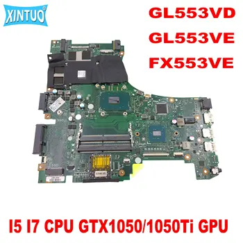 Материнская плата GL553VD для ASUS GL553VD GL553VE FX553V FX553VE FX53VD ZX53V материнская плата ноутбука с процессором I5 I7 GTX1050/1050Ti GPU